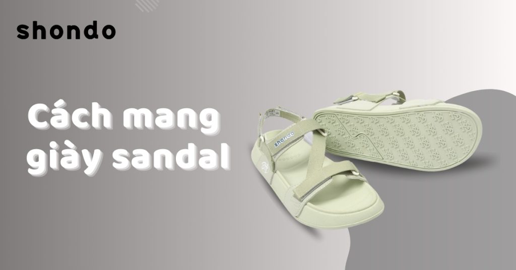 Cách mang giày sandal nam, nữ chuẩn đẹp, thoải mái