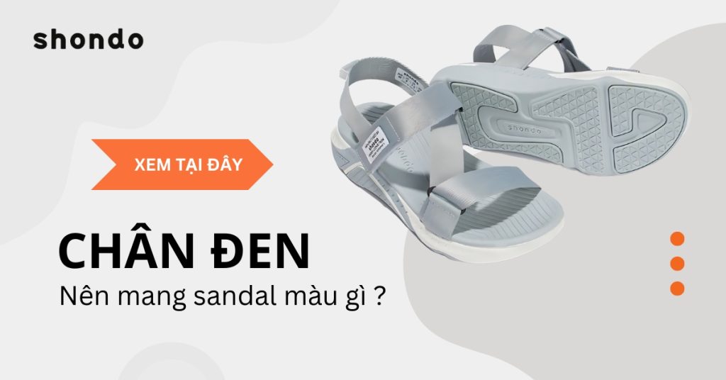 Chân đen nên mang sandal màu gì? Mẹo chọn giày phù hợp