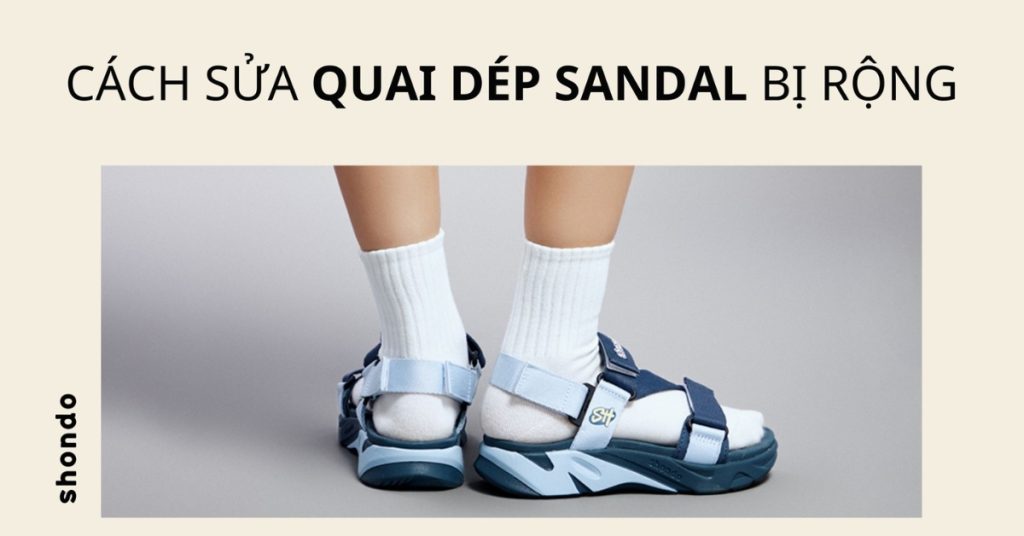 cách sửa quai giày sandal bị rộng