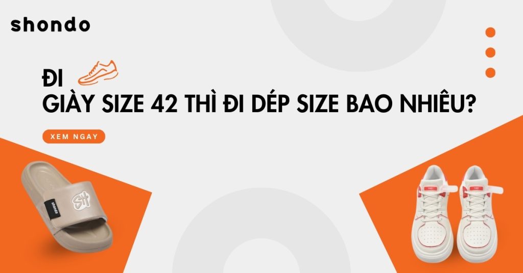 đi giày size 42 thì đi dép size bao nhiêu