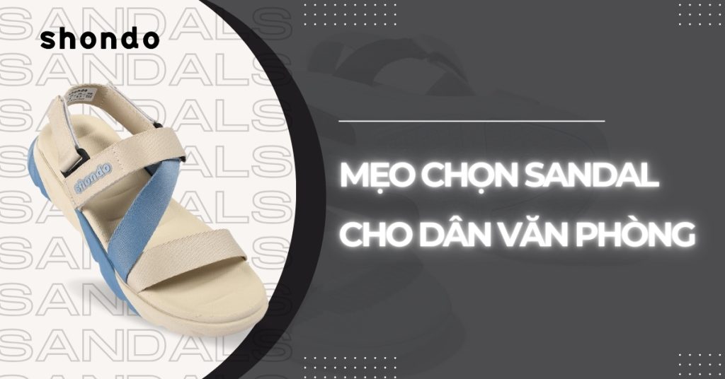 mẹo chọn sandal cho dân văn phòng