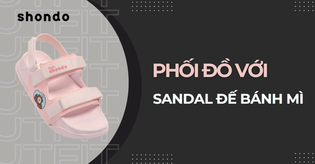 phối đồ giày sandal đế bánh mì