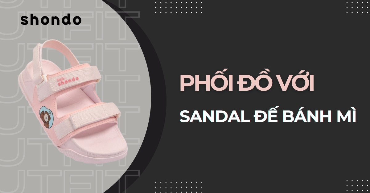 phối đồ giày sandal đế bánh mì