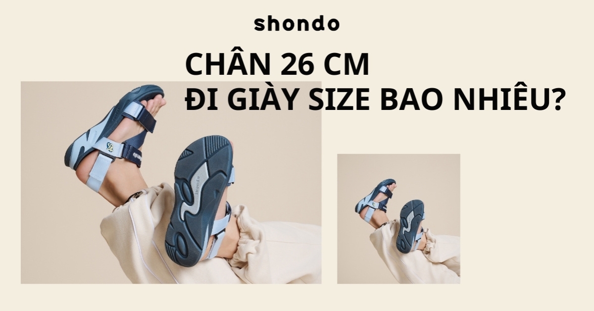 chân 26cm đi giày size bao nhiêu