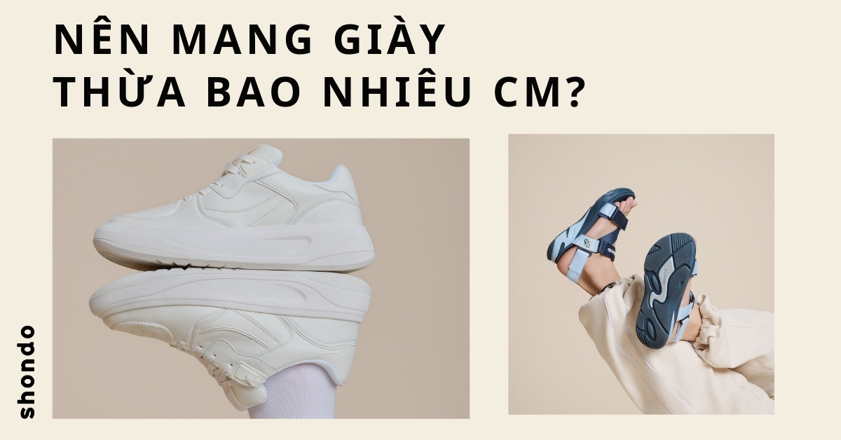 nên mang giày thừa bao nhiêu cm