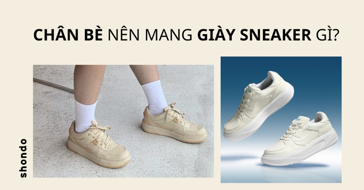 chân bè nên mang giày sneaker gì